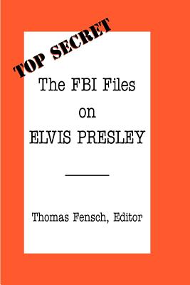 The FBI Files on Elvis Presley - Fensch, Thomas (Editor)