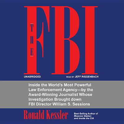 The FBI: Inside the World's Most Powerful Law Enforcement Agency - Kessler, Ronald