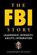 The FBI Story: Leadership, Integrity, Agility, Integration