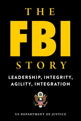 The FBI Story: Leadership, Integrity, Agility, Integration - U S Department of Justice