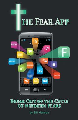 The Fear App: Break Out Of the Cycle of Needless Fears - Hanson, Bill, Monsignor
