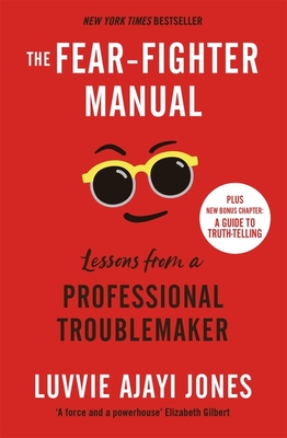 The Fear-Fighter Manual: Lessons from a Professional Troublemaker - Ajayi Jones, Luvvie