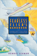 The Fearless Flier's Handbook: The Internationally Recognized Method for Overcoming the Fear of Flying