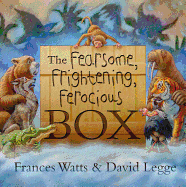 The Fearsome, Frightening, Ferocious Box - Watts, Frances
