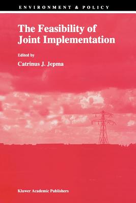 The Feasibility of Joint Implementation - Jepma, C.J. (Editor)