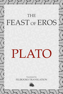 The Feast of Eros: A Modern Adaptation of Plato's Symposium