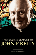 The Feasts & Seasons of John F. Kelly