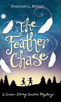 The Feather Chase: (The Crime-Solving Cousins Mysteries Book 1) - Brown, Shannon L