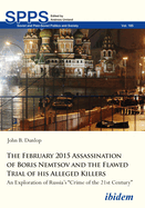 The February 2015 Assassination of Boris Nemtsov and the Flawed Trial of His Alleged Killers: An Exploration of Russia's "Crime of the 21st Century"