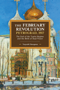 The February Revolution, Petrograd, 1917: The End of the Tsarist Regime and the Birth of Dual Power