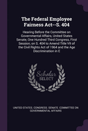 The Federal Employee Fairness Act--S. 404: Hearing Before the Committee on Governmental Affairs, United States Senate, One Hundred Third Congress, First Session, on S. 404 to Amend Title VII of the Civil Rights Act of 1964 and the Age Discrimination in E