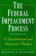The Federal Impeachment Process: A Constitutional and Historical Analysis
