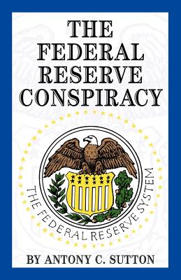 The Federal Reserve Conspiracy - Sutton, A C