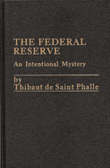 The Federal Reserve System: An Intentional Mystery