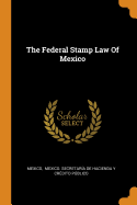 The Federal Stamp Law Of Mexico