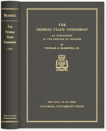 The Federal Trade Commission: An Experiment in the Control of Business - Blaisdell, Thomas C