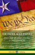 The Federalist Papers, and the United States Constitution: The Eighty-Five Federalist Articles and Essays, Complete (Hardcover)