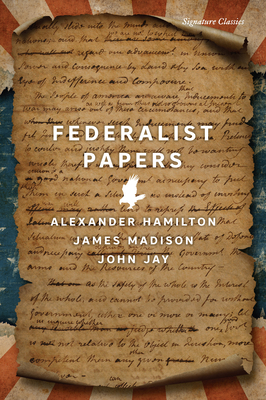 The Federalist Papers - Hamilton, Alexander, and Madison, James, and Jay, John