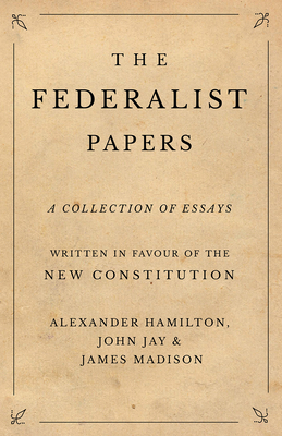 The Federalist Papers - Hamilton, Alexander, and Jay, John, and Madison, James