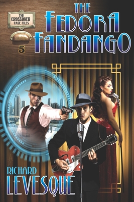 The Fedora Fandango: A Dieselpunk Adventure - Levesque, Richard