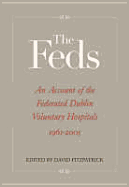 The Feds: An Account of the Federated Dublin Voluntary Hospitals, 1961-2005
