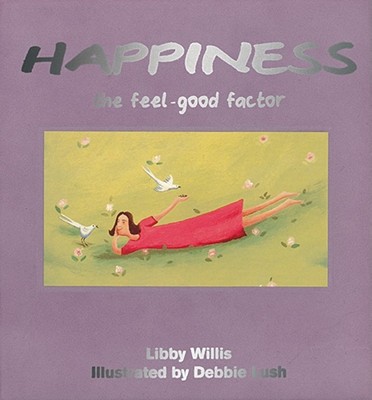 The Feel-Good Factor: Happiness - Willis, Libby, and Mq Publications