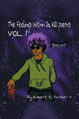 The Feelings Within a Kid Poems: Volume 1 - Parker V, Robert E