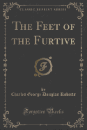 The Feet of the Furtive (Classic Reprint)