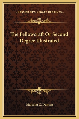 The Fellowcraft or Second Degree Illustrated - Duncan, Malcolm C
