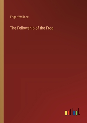 The Fellowship of the Frog - Wallace, Edgar