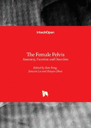 The Female Pelvis: Anatomy, Function and Disorders