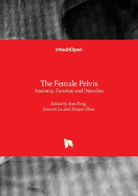 The Female Pelvis: Anatomy, Function and Disorders - Pang, Ran (Editor), and Zhou, Xinyao (Editor), and Lu, Jianxin (Editor)