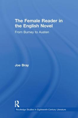 The Female Reader in the English Novel: From Burney to Austen - Bray, Joe