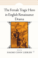 The Female Tragic Hero in English Renaissance Drama