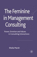 The Feminine in Management Consulting: Power, Emotion and Values in Consulting Interactions