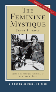 The Feminine Mystique: A Norton Critical Edition
