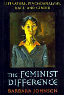 The Feminist Difference: Literature, Psychoanalysis, Race, and Gender