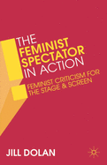 The Feminist Spectator in Action: Feminist Criticism for the Stage and Screen