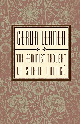 The Feminist Thought of Sarah Grimk - Lerner, Gerda