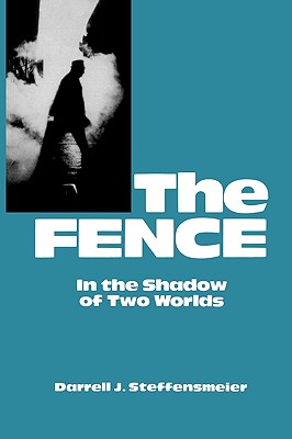 The Fence: In the Shadow of Two Worlds - Steffensmeier, Darrell J