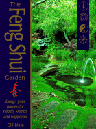 The Feng Shui Garden: Design Your Garden for Health, Wealth and Happiness
