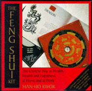 The Feng Shui Kit: The Chinese Way to Health, Wealth and Happiness at Home and at Work