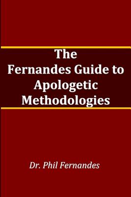 The Fernandes Guide to Apologetic Methods - Fernandes, Phil