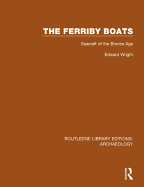 The Ferriby Boats: Seacraft of the Bronze Age