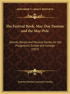 The Festival Book, May-Day Pastime and the May-Pole: Dances, Revels and Musical Games for the Playground, School and College (1913)