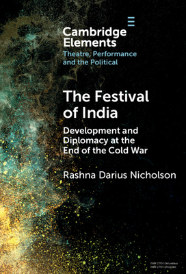 The Festival of India: Development and Diplomacy at the End of the Cold War - Nicholson, Rashna Darius