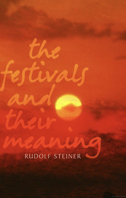 The Festivals and Their Meaning - Steiner, Rudolf, and Druitt, Ann (Introduction by), and Barton, Matthew (Revised by)