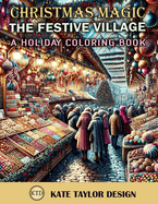 The Festive Village: A Holiday Coloring Book: Artistic Expressions of the Season