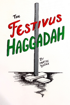 The Festivus Haggadah - Bodek, Martin