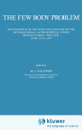 The Few Body Problem: Proceedings of the 96th Colloquium of the International Astronomical Union Held in Turku, Finland, June 14-19, 1987